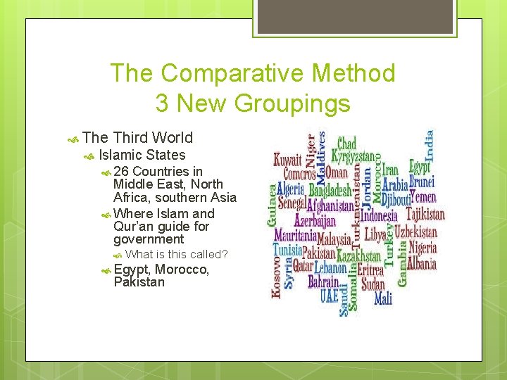 The Comparative Method 3 New Groupings The Third World Islamic States 26 Countries in
