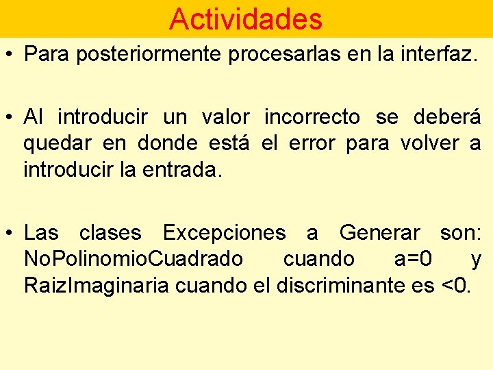 Actividades • Para posteriormente procesarlas en la interfaz. • Al introducir un valor incorrecto