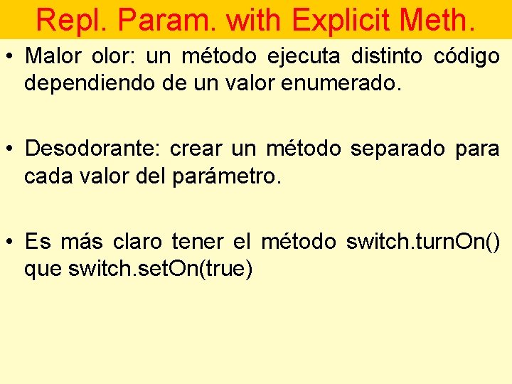 Repl. Param. with Explicit Meth. • Malor olor: un método ejecuta distinto código dependiendo