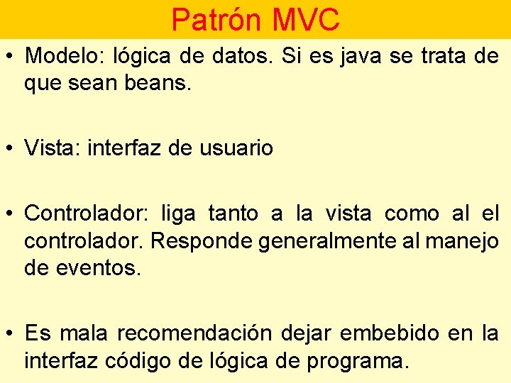 Patrón MVC • Modelo: lógica de datos. Si es java se trata de que