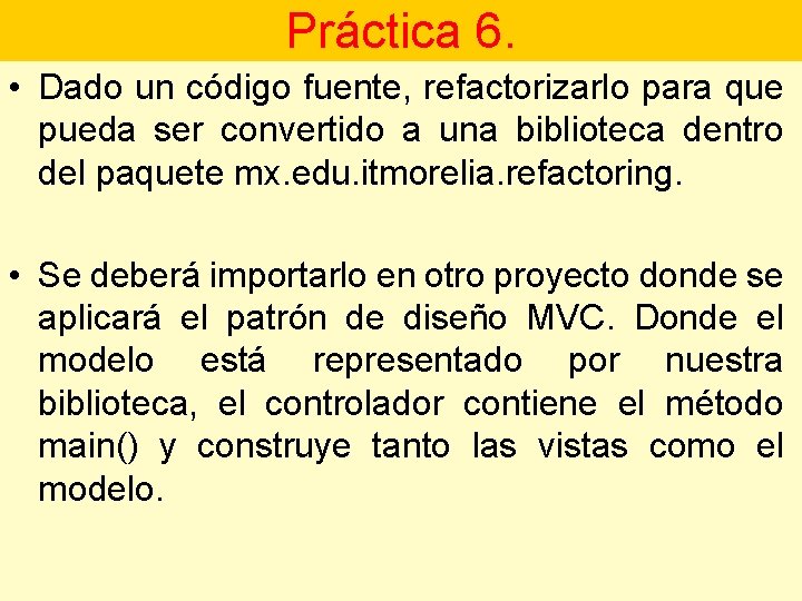 Práctica 6. • Dado un código fuente, refactorizarlo para que pueda ser convertido a