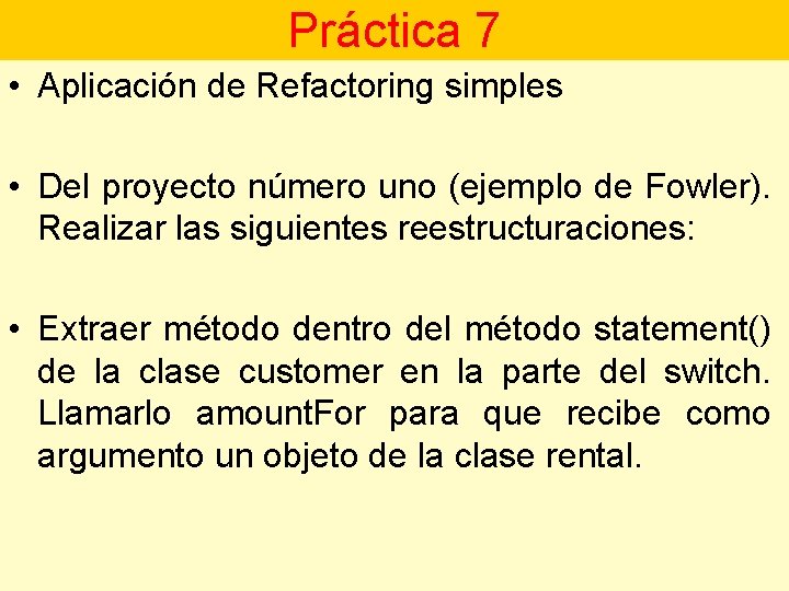 Práctica 7 • Aplicación de Refactoring simples • Del proyecto número uno (ejemplo de