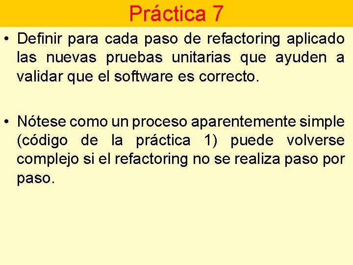Práctica 7 • Definir para cada paso de refactoring aplicado las nuevas pruebas unitarias