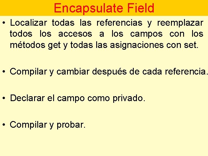 Encapsulate Field • Localizar todas las referencias y reemplazar todos los accesos a los