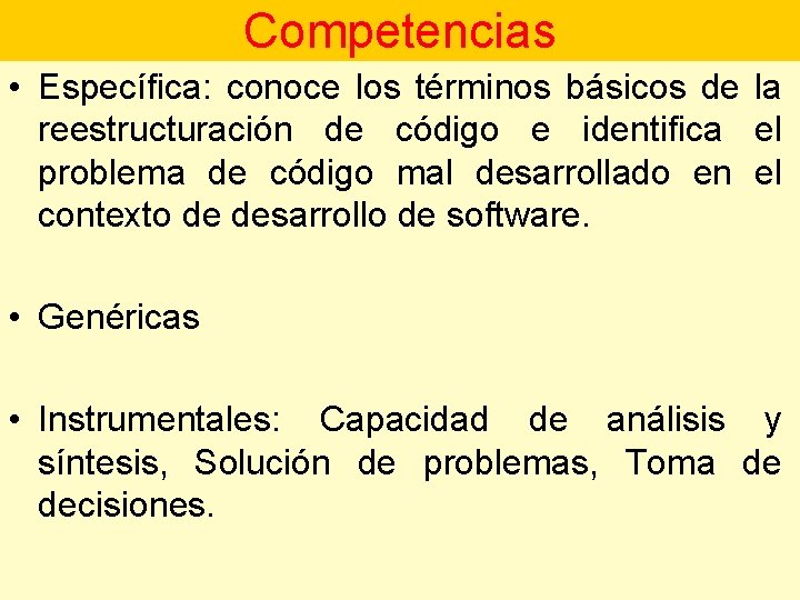 Competencias • Específica: conoce los términos básicos de la reestructuración de código e identifica