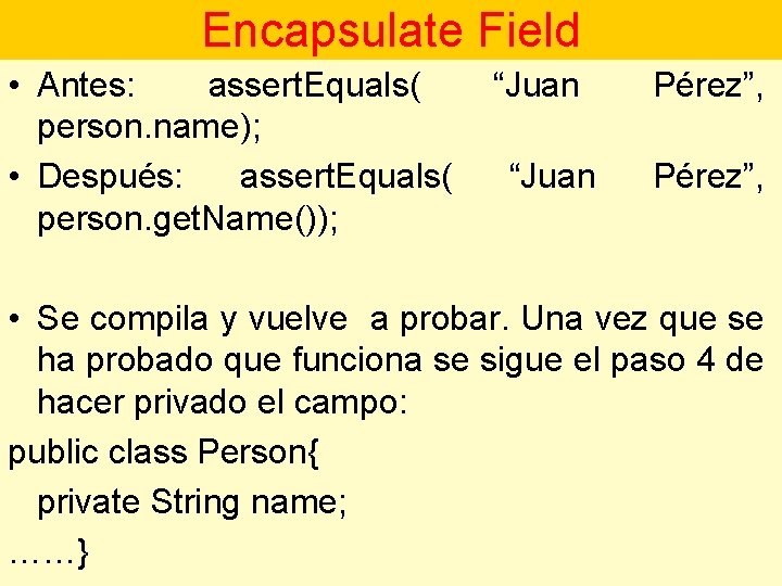 Encapsulate Field • Antes: assert. Equals( person. name); • Después: assert. Equals( person. get.