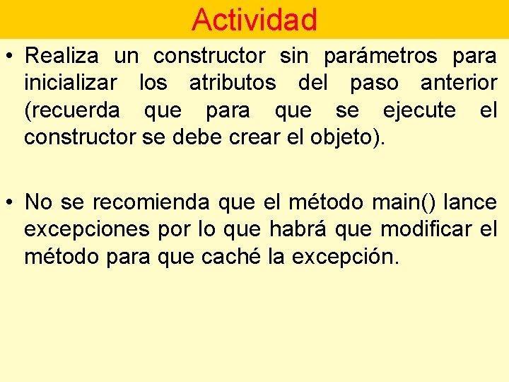 Actividad • Realiza un constructor sin parámetros para inicializar los atributos del paso anterior