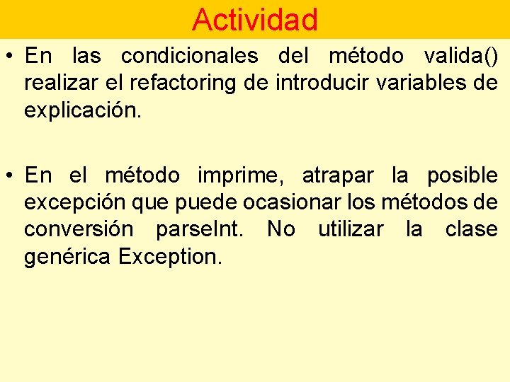 Actividad • En las condicionales del método valida() realizar el refactoring de introducir variables