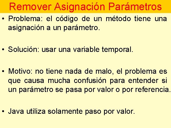 Remover Asignación Parámetros • Problema: el código de un método tiene una asignación a