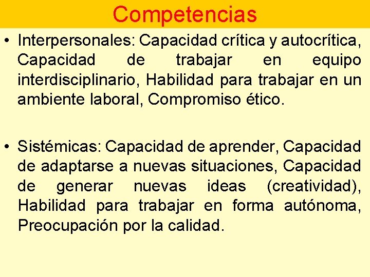 Competencias • Interpersonales: Capacidad crítica y autocrítica, Capacidad de trabajar en equipo interdisciplinario, Habilidad