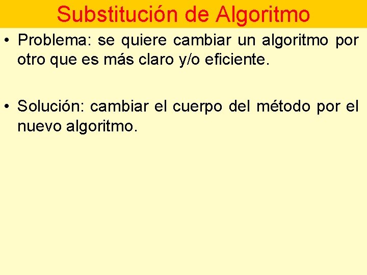 Substitución de Algoritmo • Problema: se quiere cambiar un algoritmo por otro que es