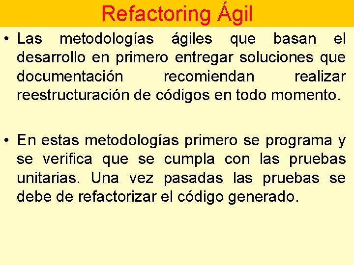 Refactoring Ágil • Las metodologías ágiles que basan el desarrollo en primero entregar soluciones