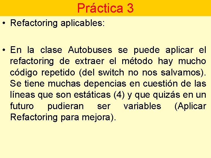 Práctica 3 • Refactoring aplicables: • En la clase Autobuses se puede aplicar el