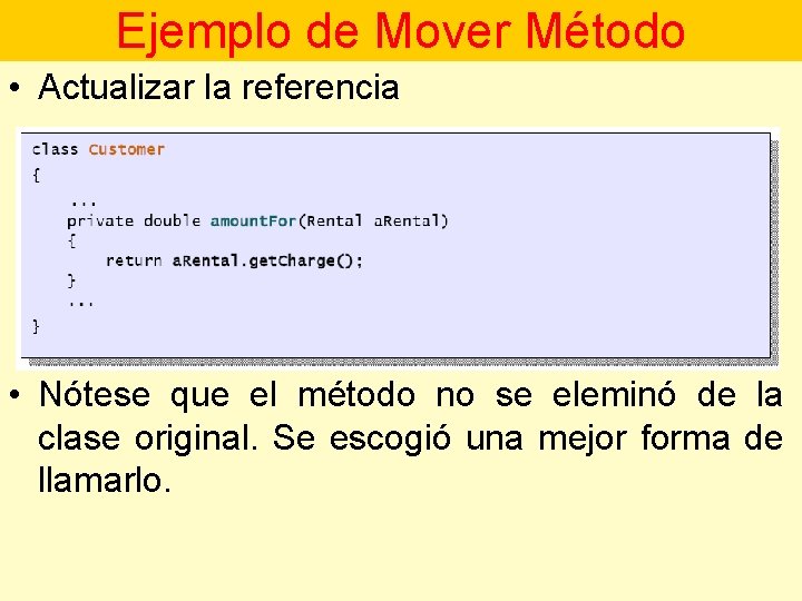 Ejemplo de Mover Método • Actualizar la referencia • Nótese que el método no