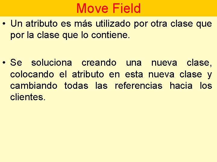 Move Field • Un atributo es más utilizado por otra clase que por la