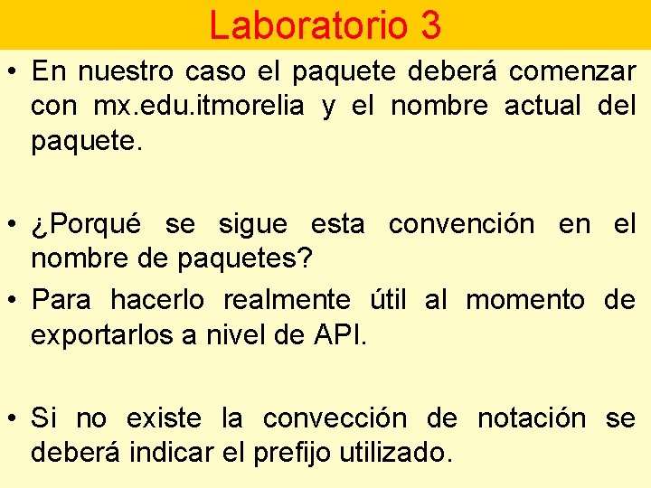 Laboratorio 3 • En nuestro caso el paquete deberá comenzar con mx. edu. itmorelia