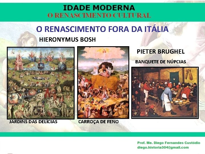 O RENASCIMENTO FORA DA ITÁLIA HIERONYMUS BOSH PIETER BRUGHEL BANQUETE DE NÚPCIAS JARDINS DAS
