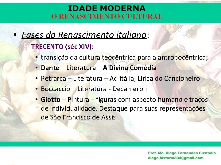  • Fases do Renascimento italiano: – TRECENTO (séc XIV): • transição da cultura