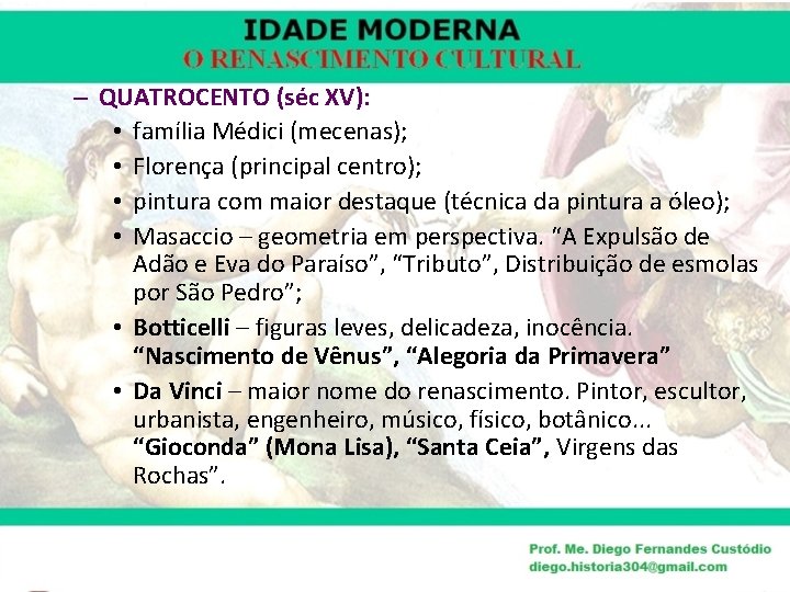 – QUATROCENTO (séc XV): • família Médici (mecenas); • Florença (principal centro); • pintura