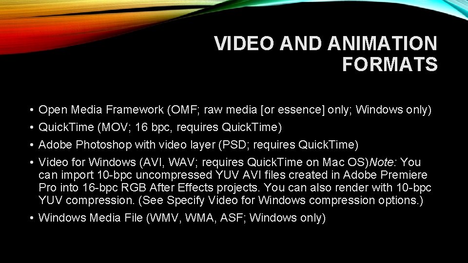 VIDEO AND ANIMATION FORMATS • • Open Media Framework (OMF; raw media [or essence]