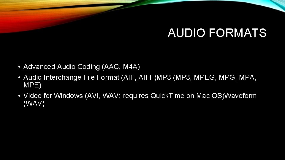 AUDIO FORMATS • Advanced Audio Coding (AAC, M 4 A) • Audio Interchange File