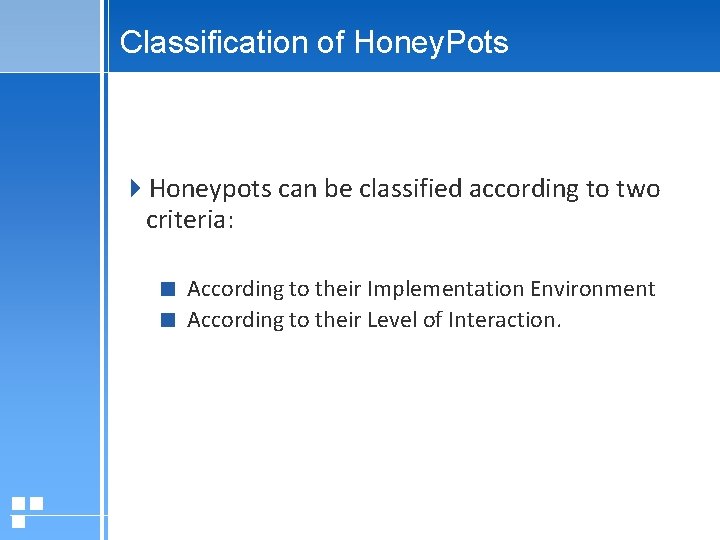 Classification of Honey. Pots Honeypots can be classified according to two criteria: According to