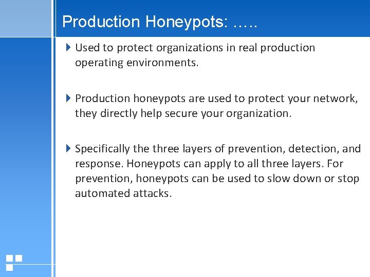 Production Honeypots: …. . Used to protect organizations in real production operating environments. Production