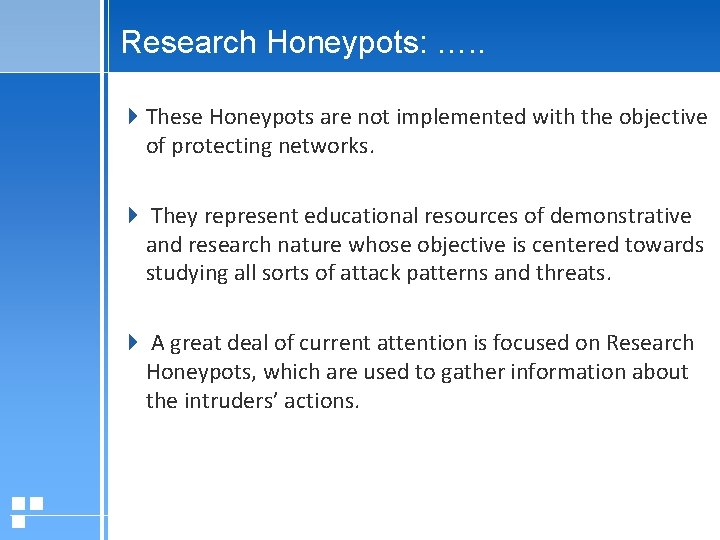 Research Honeypots: …. . These Honeypots are not implemented with the objective of protecting