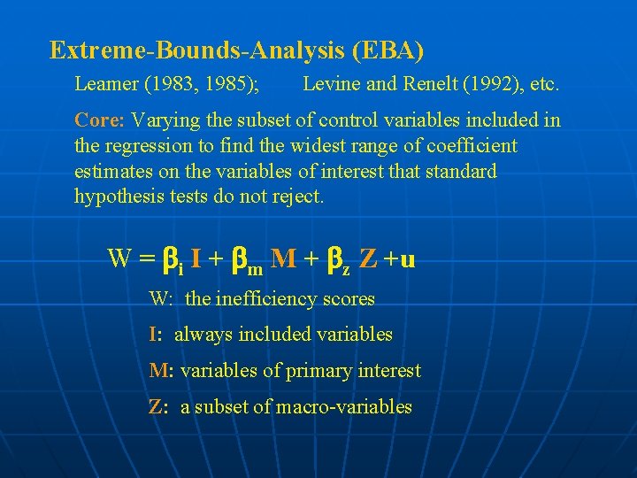 Extreme-Bounds-Analysis (EBA) Leamer (1983, 1985); Levine and Renelt (1992), etc. Core: Varying the subset