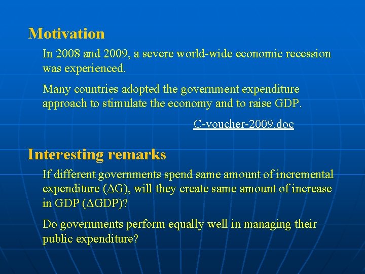 Motivation In 2008 and 2009, a severe world-wide economic recession was experienced. Many countries