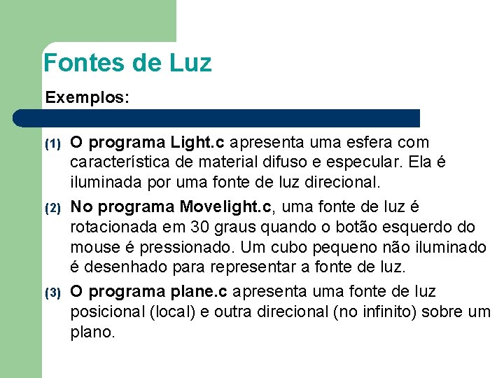 Fontes de Luz Exemplos: (1) (2) (3) O programa Light. c apresenta uma esfera