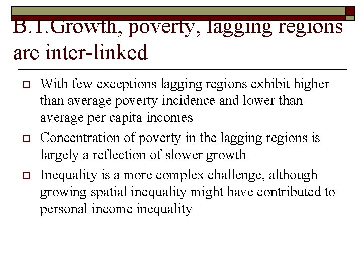 B. 1. Growth, poverty, lagging regions are inter-linked o o o With few exceptions