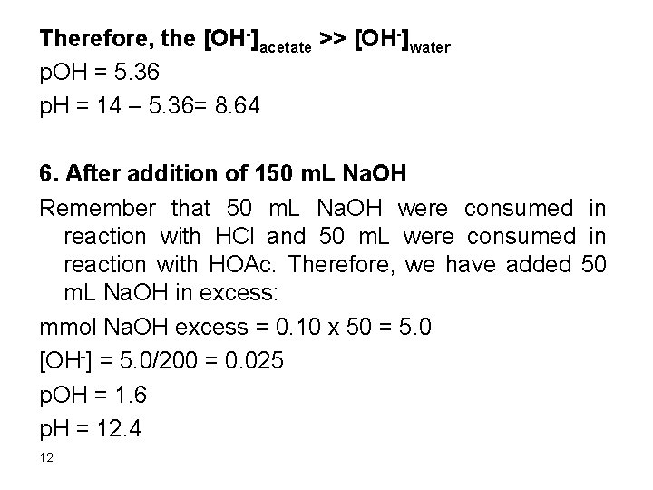 Therefore, the [OH-]acetate >> [OH-]water p. OH = 5. 36 p. H = 14