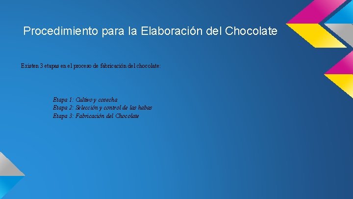 Procedimiento para la Elaboración del Chocolate Existen 3 etapas en el proceso de fabricación