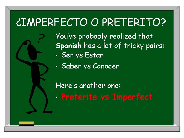 ¿IMPERFECTO O PRETERITO? You’ve probably realized that Spanish has a lot of tricky pairs: