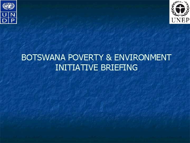BOTSWANA POVERTY & ENVIRONMENT INITIATIVE BRIEFING 