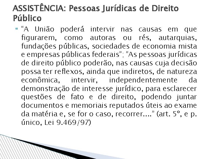 ASSISTÊNCIA: Pessoas Jurídicas de Direito Público “A União poderá intervir nas causas em que