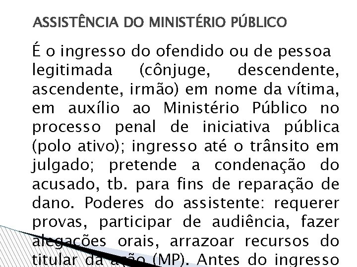 ASSISTÊNCIA DO MINISTÉRIO PÚBLICO É o ingresso do ofendido ou de pessoa legitimada (cônjuge,