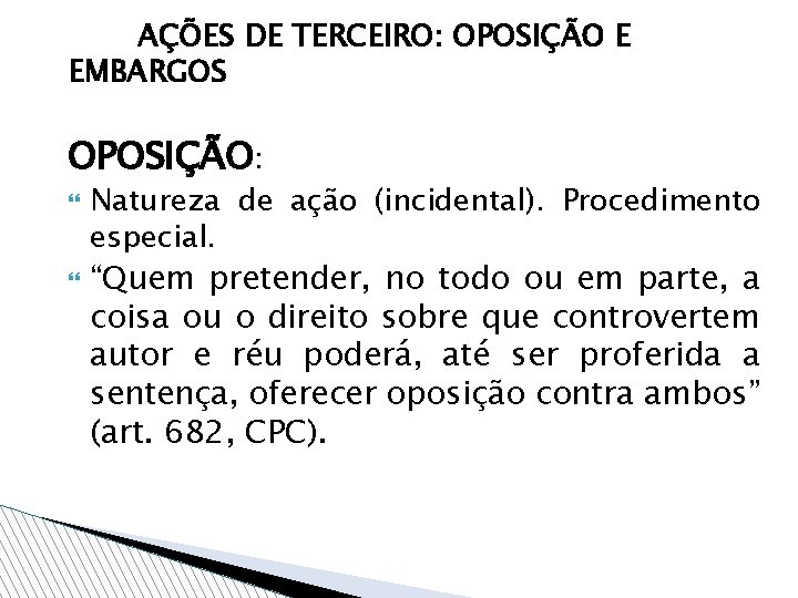 AÇÕES DE TERCEIRO: OPOSIÇÃO E EMBARGOS OPOSIÇÃO: Natureza de ação (incidental). Procedimento especial. “Quem