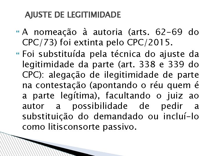 AJUSTE DE LEGITIMIDADE A nomeação à autoria (arts. 62 -69 do CPC/73) foi extinta