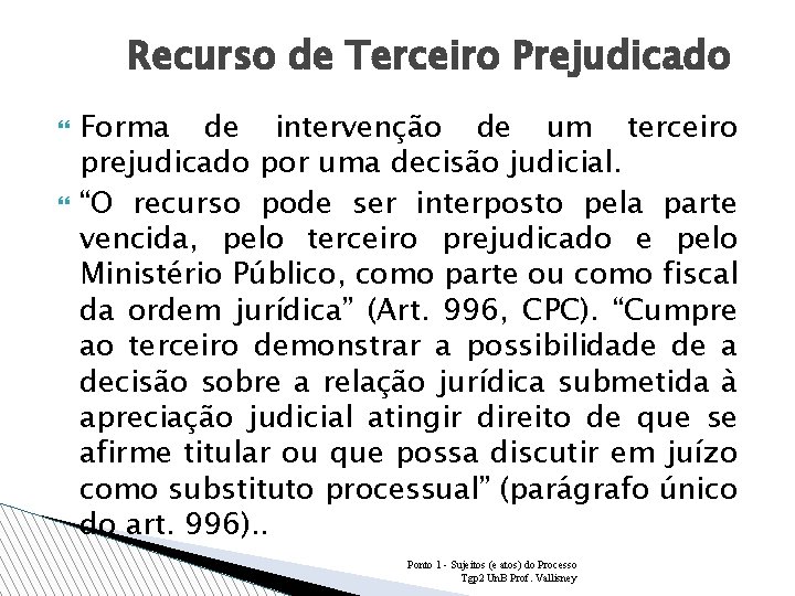 Recurso de Terceiro Prejudicado Forma de intervenção de um terceiro prejudicado por uma decisão