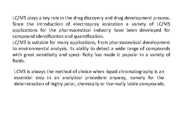 LC/MS plays a key role in the drug discovery and drug development process. Since