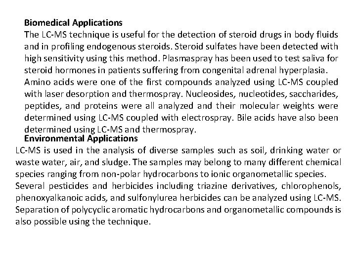 Biomedical Applications The LC-MS technique is useful for the detection of steroid drugs in