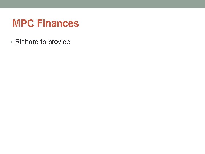 MPC Finances • Richard to provide 