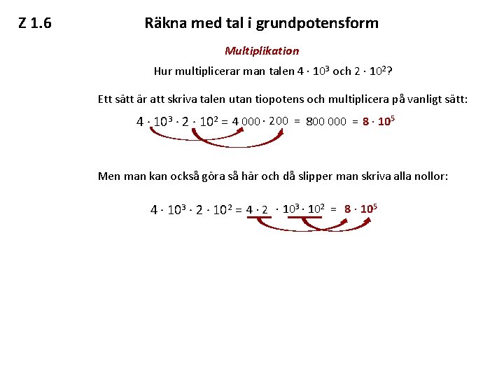 Z 1. 6 Räkna med tal i grundpotensform Multiplikation Hur multiplicerar man talen 4