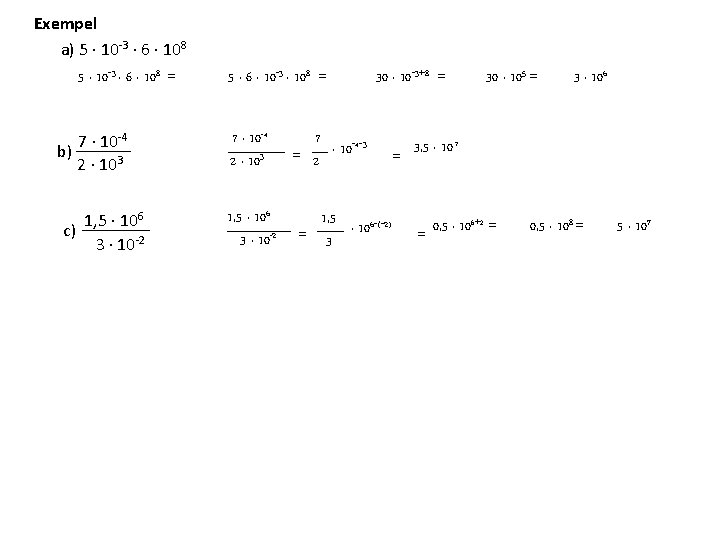 Exempel a) 5 ∙ 10 -3 ∙ 6 ∙ 108 5 · 10 -3