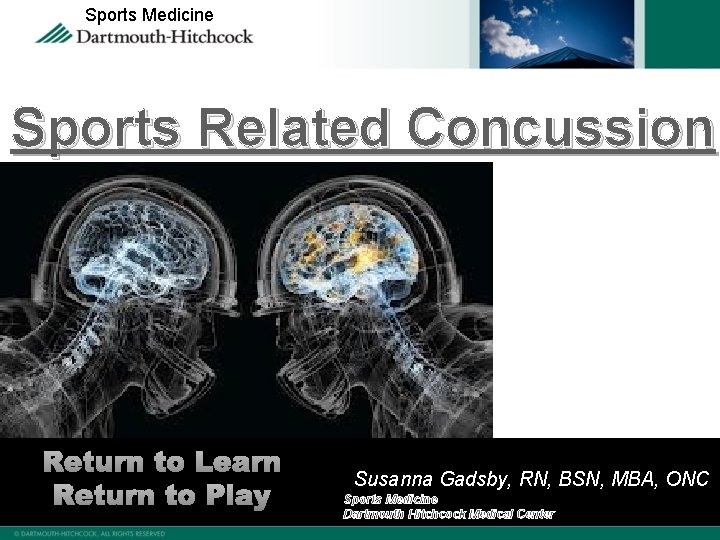 Sports Medicine Sports Related Concussion Return to Learn Return to Play Susanna Gadsby, RN,