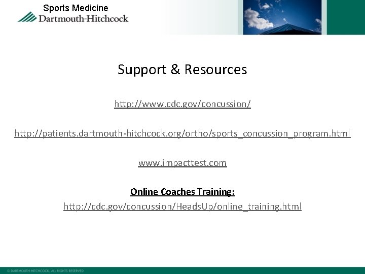 Sports Medicine Support & Resources http: //www. cdc. gov/concussion/ http: //patients. dartmouth-hitchcock. org/ortho/sports_concussion_program. html