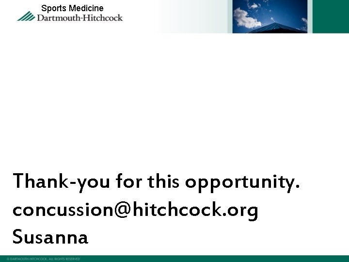 Sports Medicine Thank-you for this opportunity. concussion@hitchcock. org Susanna 