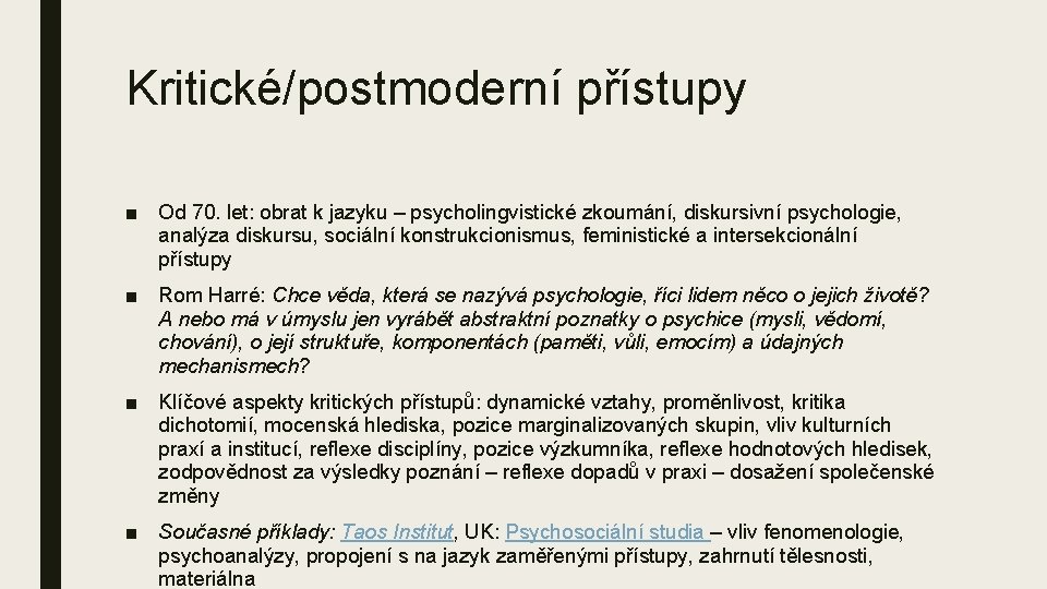 Kritické/postmoderní přístupy ■ Od 70. let: obrat k jazyku – psycholingvistické zkoumání, diskursivní psychologie,